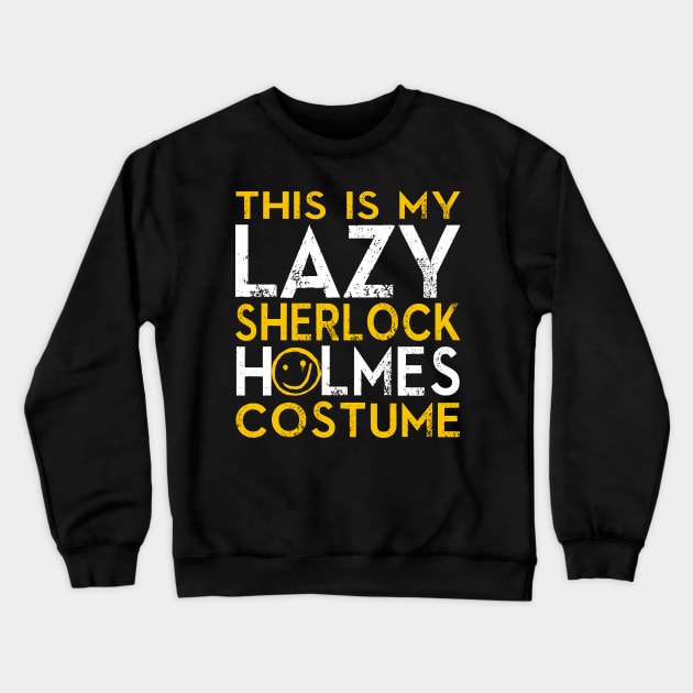 This Is My Lazy Sherlock Holmes Costume. Halloween. Crewneck Sweatshirt by KsuAnn